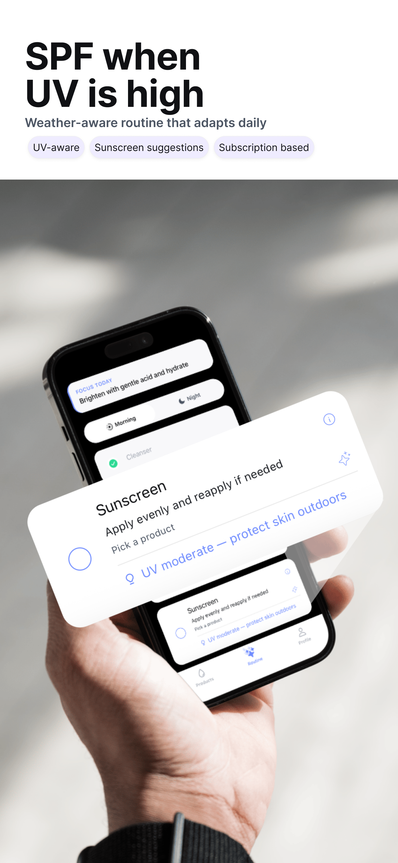 Weather aware: SPF when UV is high. Weather-aware reminders that adapt daily. Features: UV index alerts. Humidity adjustments. Pollution awareness