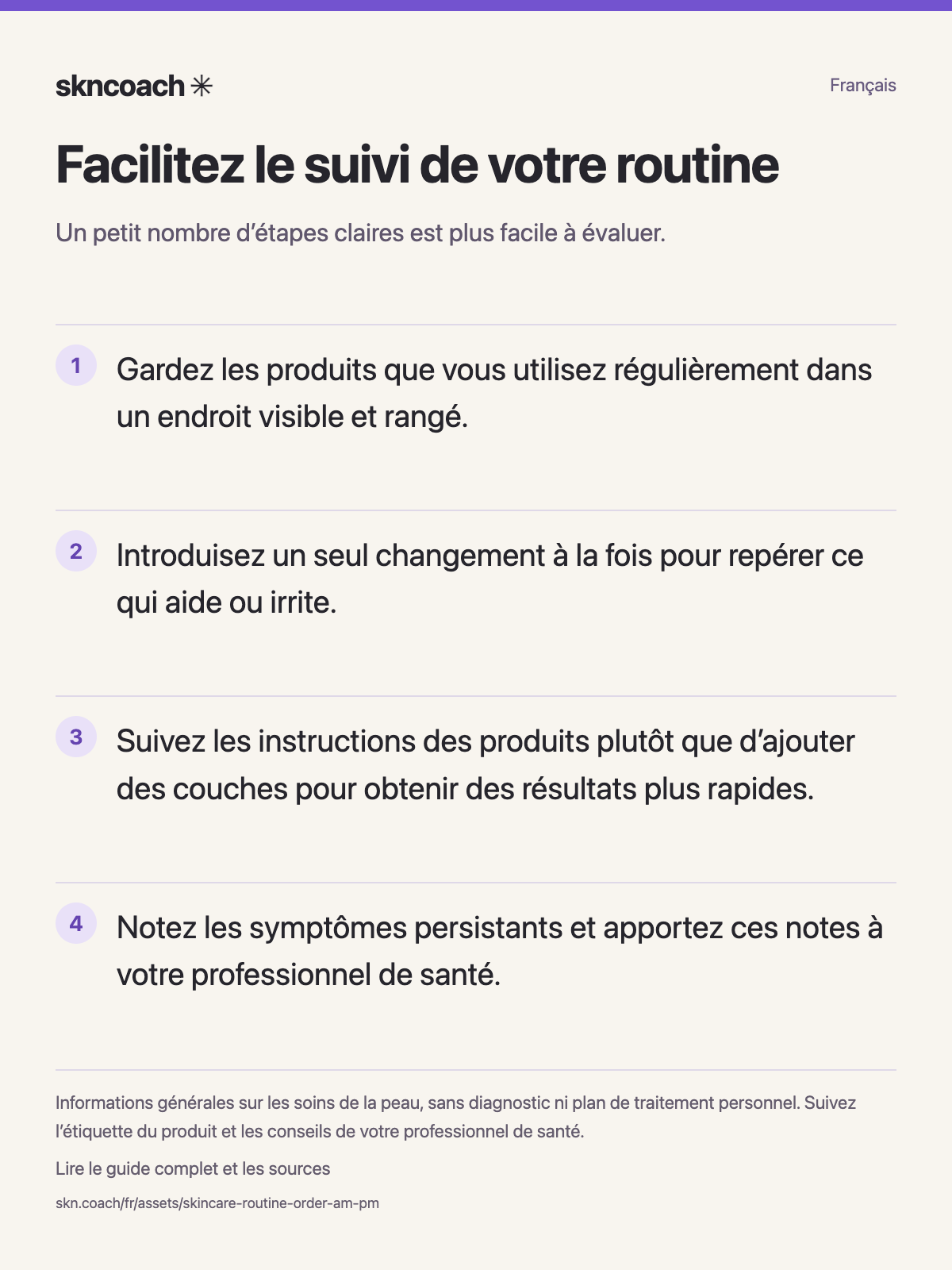 Facilitez le suivi de votre routine : un petit nombre d’étapes claires est plus facile à évaluer.