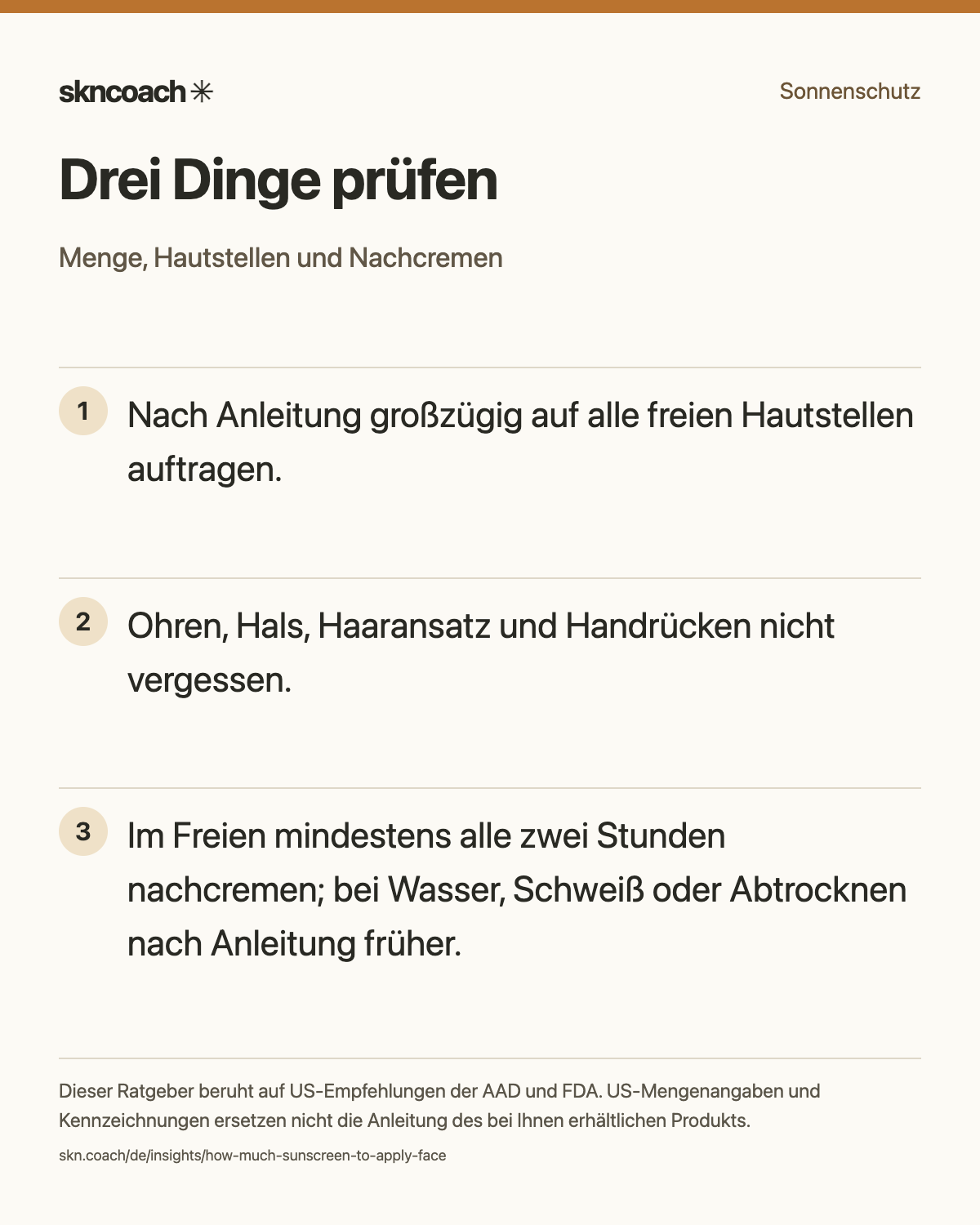 Nach Anleitung großzügig auf alle freien Hautstellen auftragen. Ohren, Hals, Haaransatz und Handrücken nicht vergessen. Im Freien mindestens alle zwei Stunden nachcremen; bei Wasser, Schweiß oder Abtrocknen nach Anleitung früher.